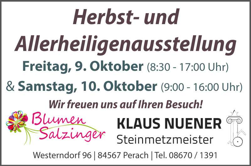 Anzeige: Herbst- und Allerheiligenausstellung am Freitag, 9. Oktober (8:30 bis 17:00 Uhr), und Samstag, 10. Oktober (9:00 bis 16:00 Uhr). Blumen Salzinger und Klaus Nuener Steinmetzmeister, Westerndorf 96, Perach.